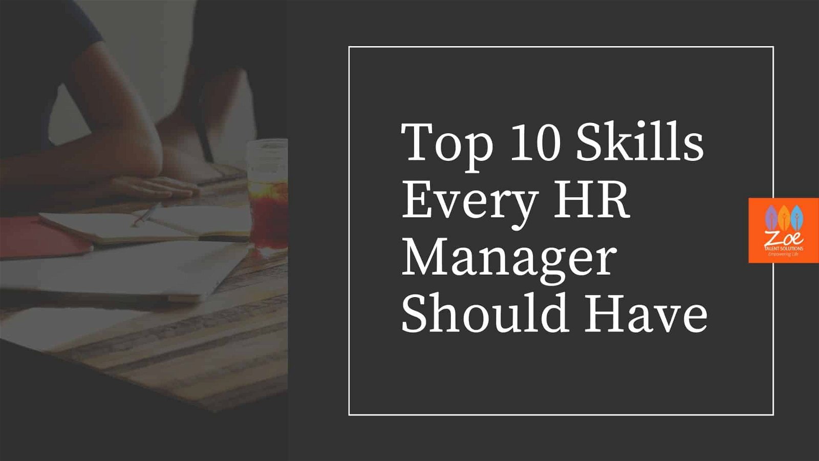Top 10 Skills Every HR Manager Should Have | Zoe Talent Solutions