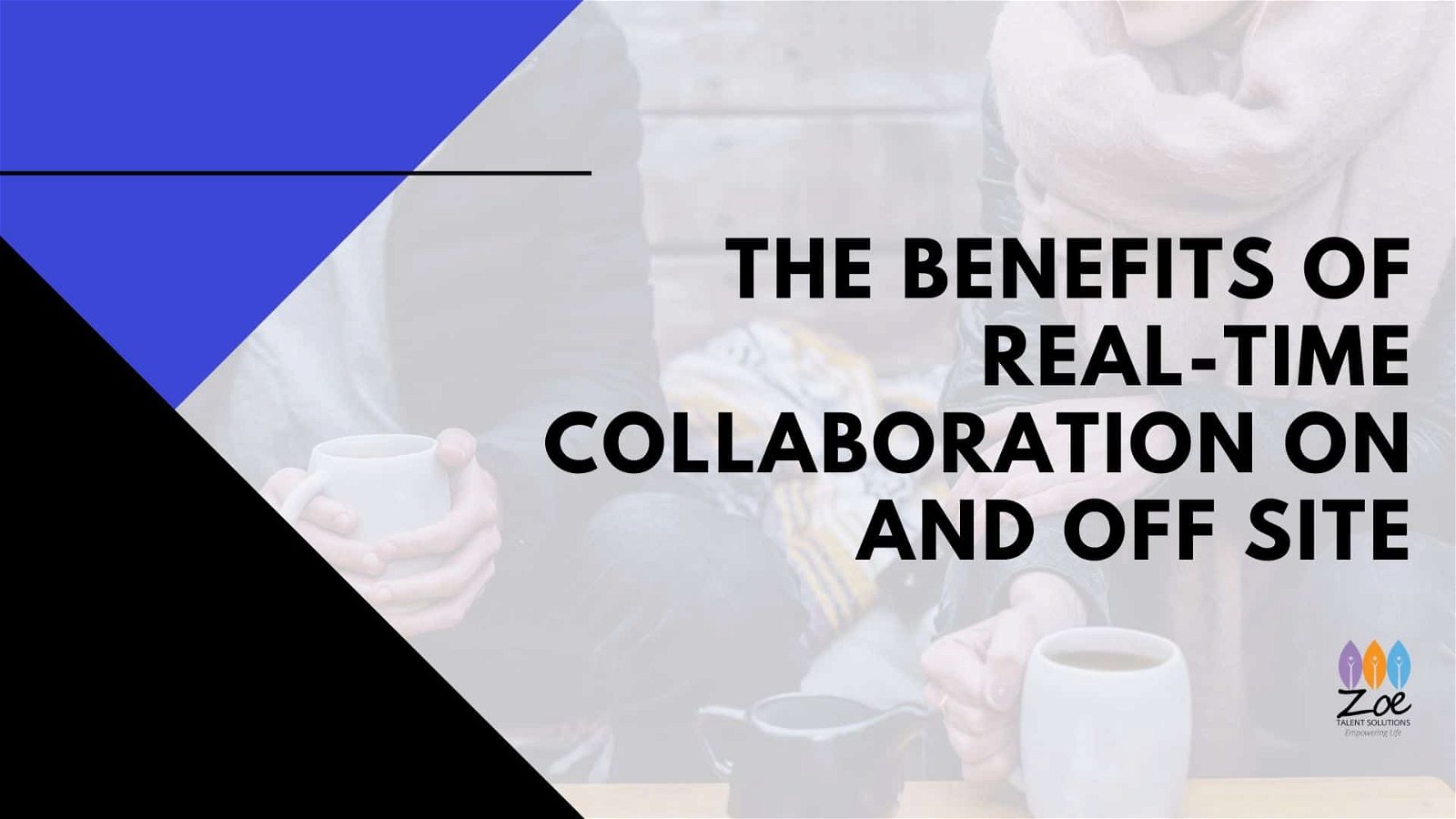 The Benefits of Real-Time Collaboration on and off Site