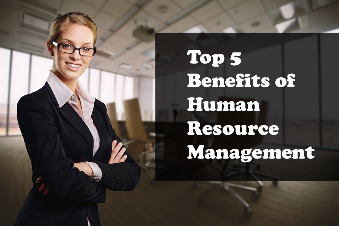 Top 5 Benefits of Human Resource Management - HR Courses