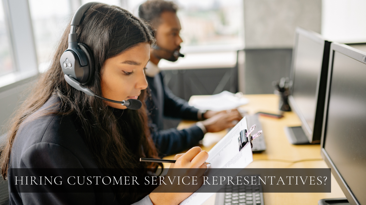 What to look for when Hiring Customer Service Representatives